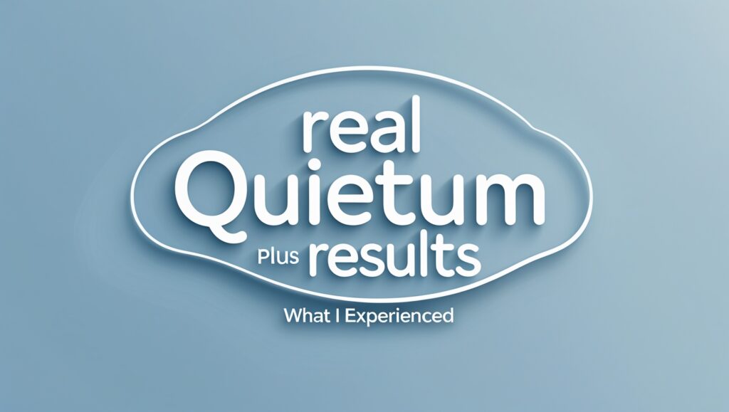 Real Quietum Plus Results: What I Experienced